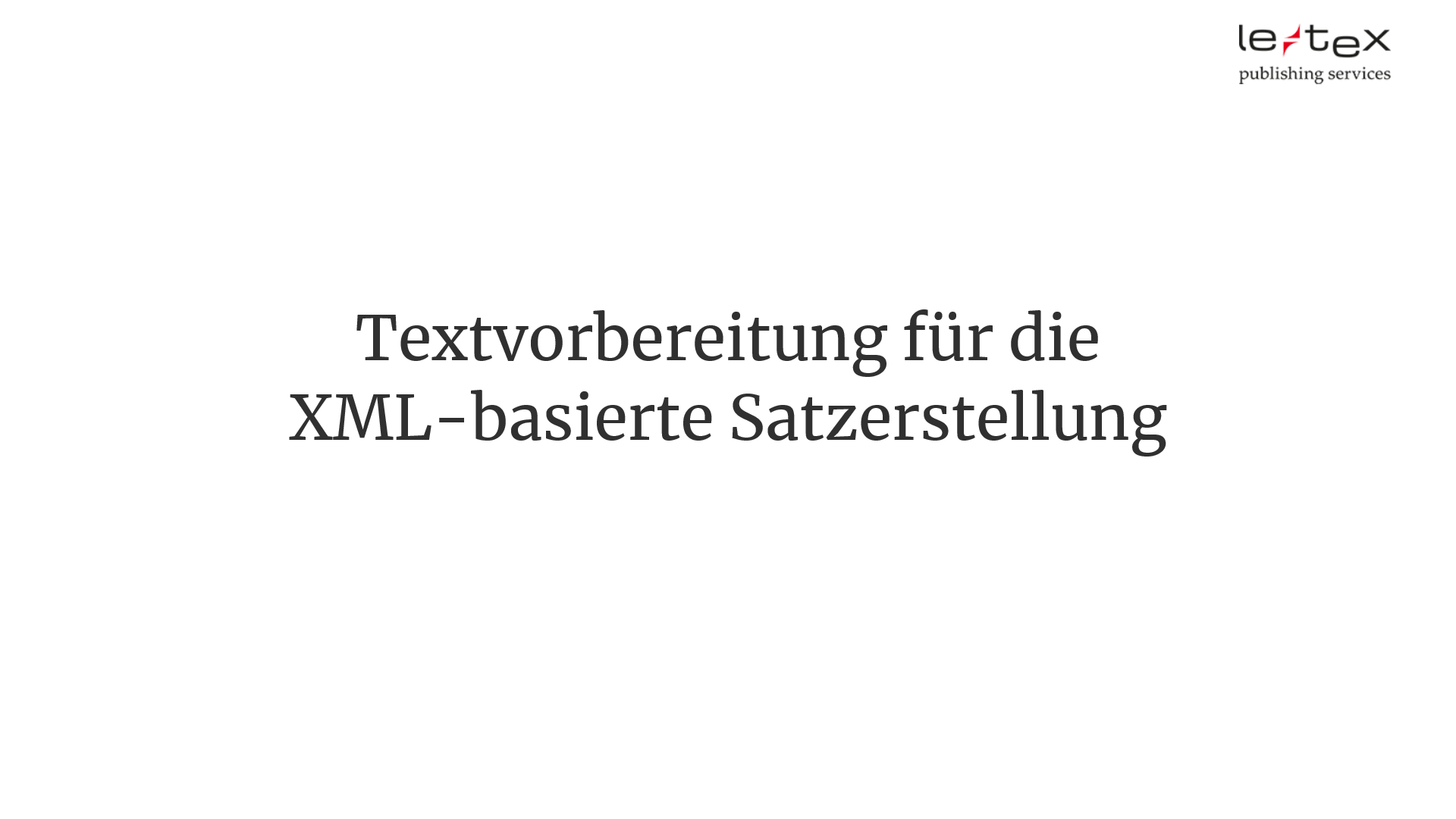 Das Bild zeigt einen Slide auf dem der Titel Textvorbereitung für die XML-basierte Satzerstellung